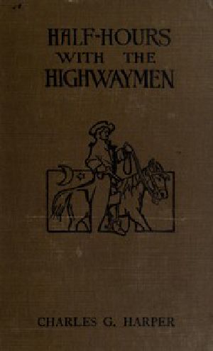 [Gutenberg 53111] • Half-hours with the Highwaymen - Vol 1 / Picturesque Biographies and Traditions of the "Knights of the Road"